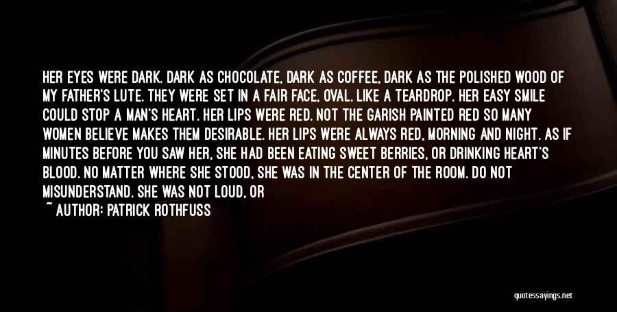 Patrick Rothfuss Quotes: Her Eyes Were Dark. Dark As Chocolate, Dark As Coffee, Dark As The Polished Wood Of My Father's Lute. They