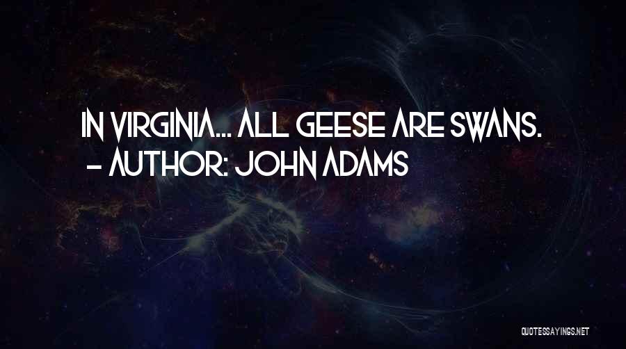John Adams Quotes: In Virginia... All Geese Are Swans.