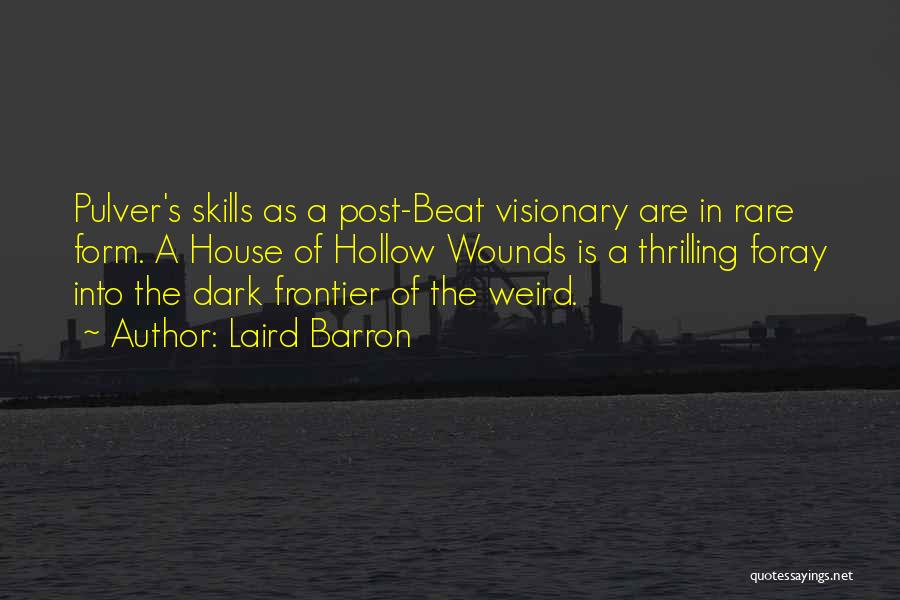 Laird Barron Quotes: Pulver's Skills As A Post-beat Visionary Are In Rare Form. A House Of Hollow Wounds Is A Thrilling Foray Into