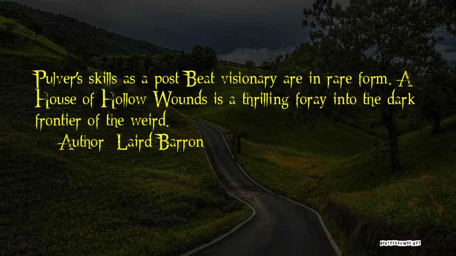 Laird Barron Quotes: Pulver's Skills As A Post-beat Visionary Are In Rare Form. A House Of Hollow Wounds Is A Thrilling Foray Into