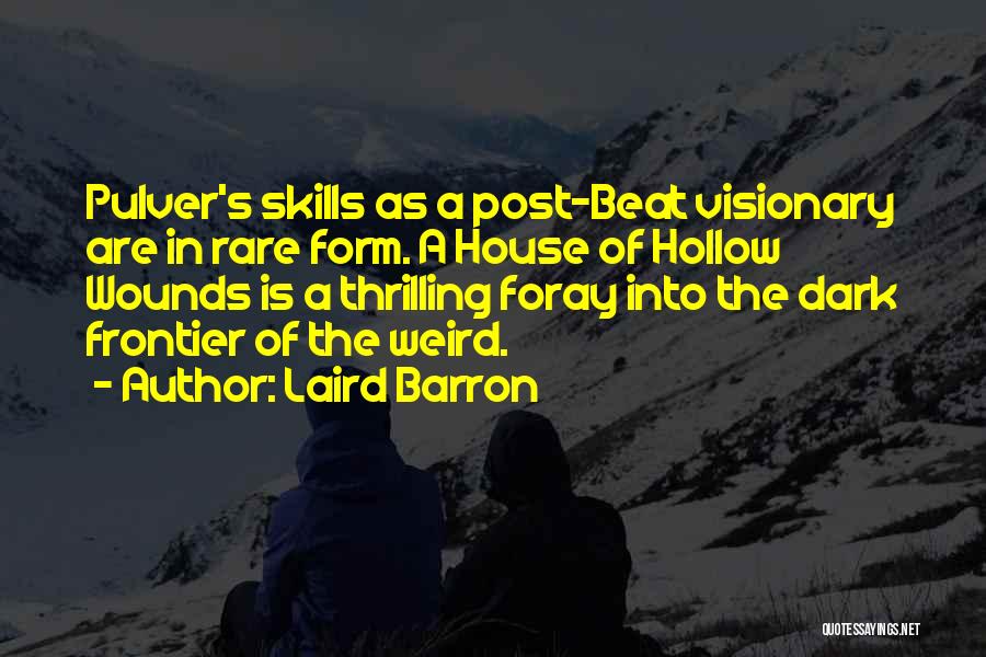 Laird Barron Quotes: Pulver's Skills As A Post-beat Visionary Are In Rare Form. A House Of Hollow Wounds Is A Thrilling Foray Into
