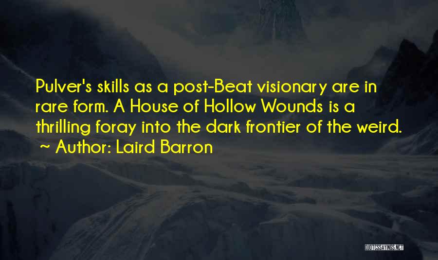 Laird Barron Quotes: Pulver's Skills As A Post-beat Visionary Are In Rare Form. A House Of Hollow Wounds Is A Thrilling Foray Into