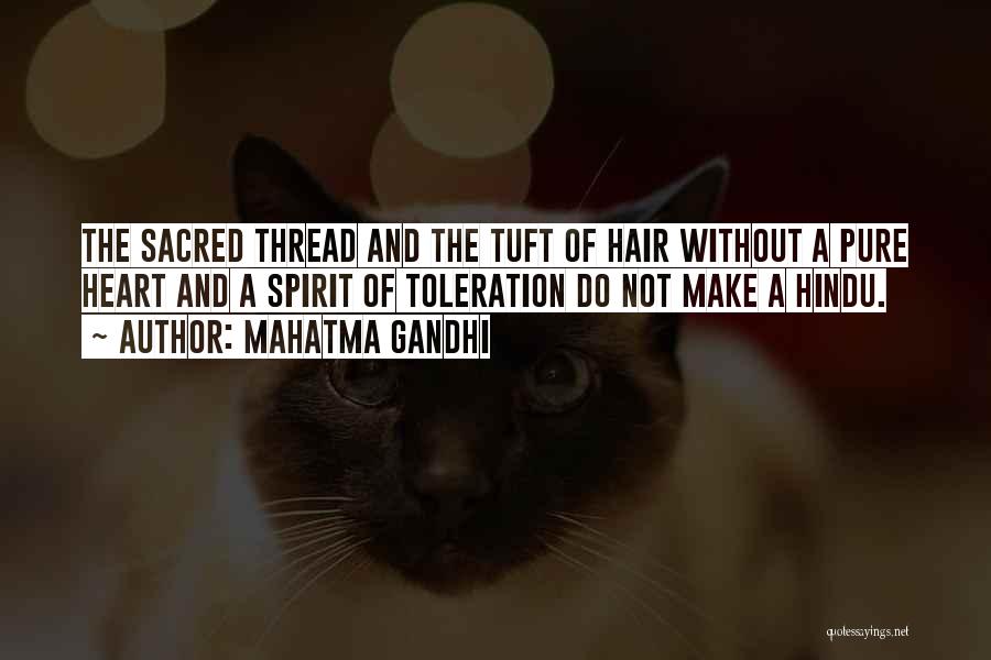 Mahatma Gandhi Quotes: The Sacred Thread And The Tuft Of Hair Without A Pure Heart And A Spirit Of Toleration Do Not Make