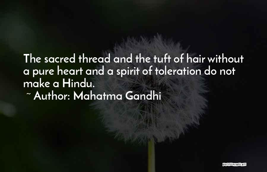 Mahatma Gandhi Quotes: The Sacred Thread And The Tuft Of Hair Without A Pure Heart And A Spirit Of Toleration Do Not Make