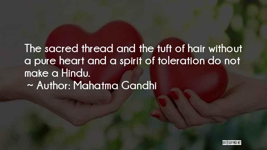Mahatma Gandhi Quotes: The Sacred Thread And The Tuft Of Hair Without A Pure Heart And A Spirit Of Toleration Do Not Make