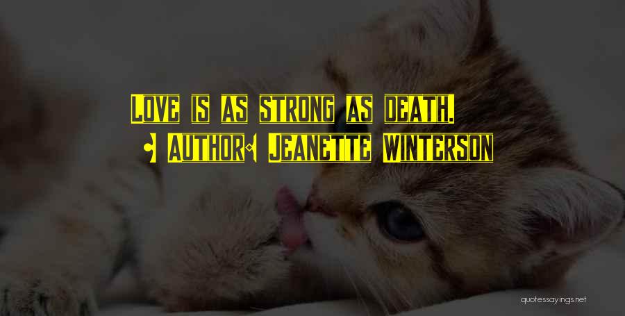 Jeanette Winterson Quotes: Love Is As Strong As Death.