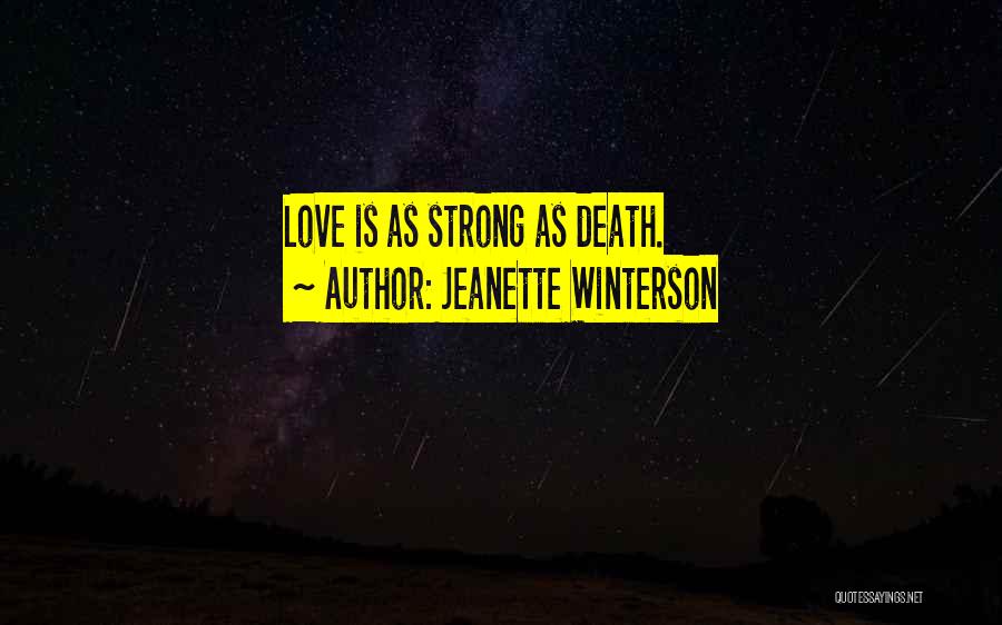 Jeanette Winterson Quotes: Love Is As Strong As Death.