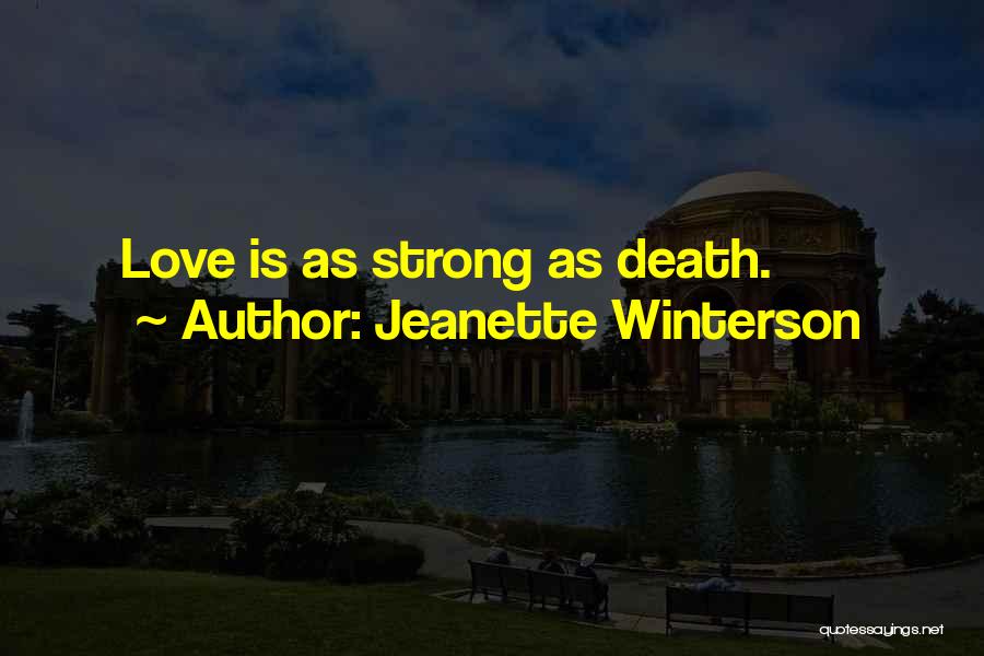 Jeanette Winterson Quotes: Love Is As Strong As Death.