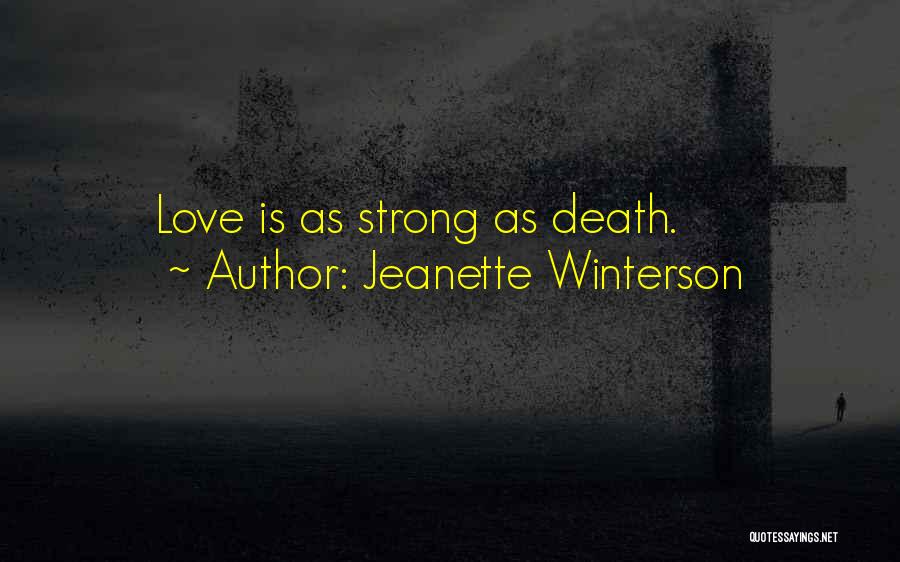 Jeanette Winterson Quotes: Love Is As Strong As Death.