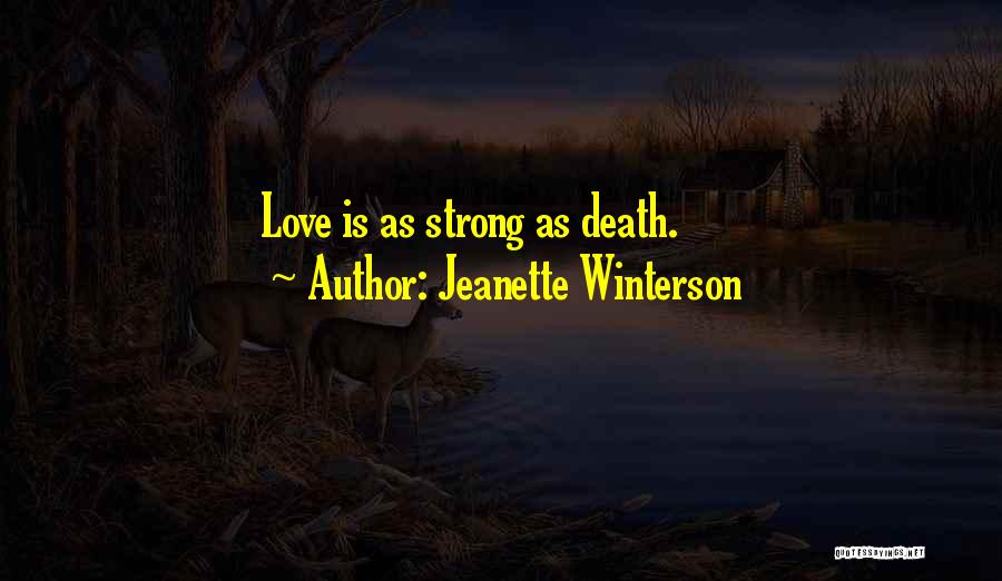 Jeanette Winterson Quotes: Love Is As Strong As Death.