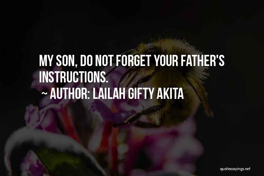 Lailah Gifty Akita Quotes: My Son, Do Not Forget Your Father's Instructions.