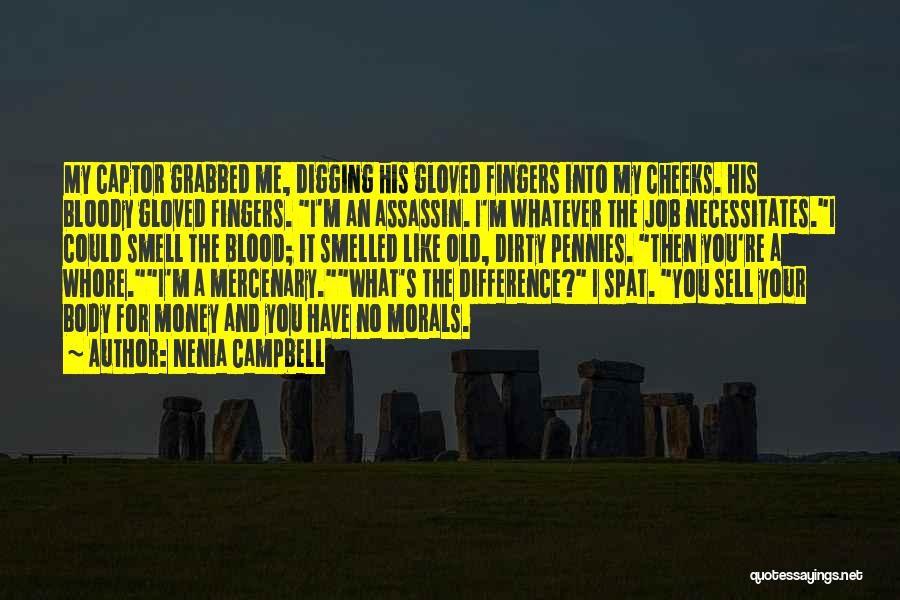 Nenia Campbell Quotes: My Captor Grabbed Me, Digging His Gloved Fingers Into My Cheeks. His Bloody Gloved Fingers. I'm An Assassin. I'm Whatever