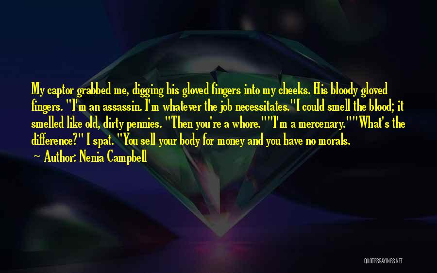 Nenia Campbell Quotes: My Captor Grabbed Me, Digging His Gloved Fingers Into My Cheeks. His Bloody Gloved Fingers. I'm An Assassin. I'm Whatever