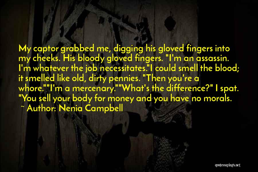 Nenia Campbell Quotes: My Captor Grabbed Me, Digging His Gloved Fingers Into My Cheeks. His Bloody Gloved Fingers. I'm An Assassin. I'm Whatever