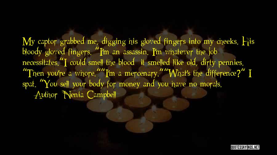 Nenia Campbell Quotes: My Captor Grabbed Me, Digging His Gloved Fingers Into My Cheeks. His Bloody Gloved Fingers. I'm An Assassin. I'm Whatever