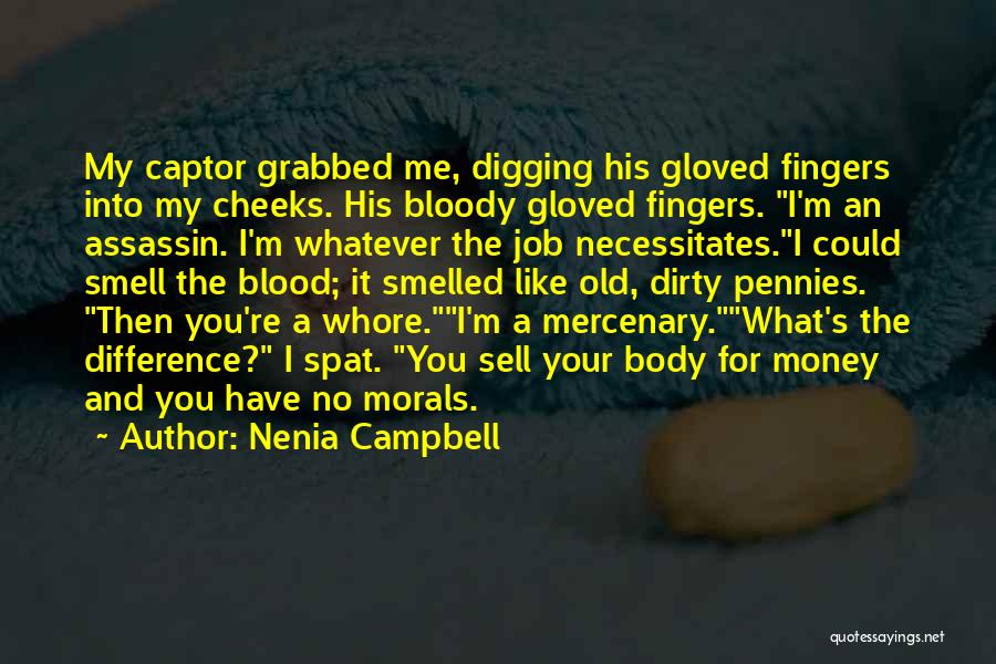 Nenia Campbell Quotes: My Captor Grabbed Me, Digging His Gloved Fingers Into My Cheeks. His Bloody Gloved Fingers. I'm An Assassin. I'm Whatever