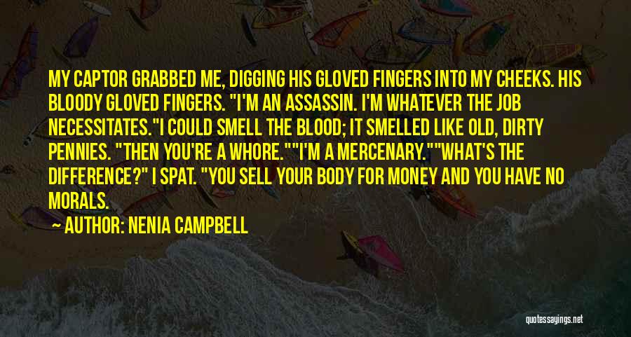 Nenia Campbell Quotes: My Captor Grabbed Me, Digging His Gloved Fingers Into My Cheeks. His Bloody Gloved Fingers. I'm An Assassin. I'm Whatever