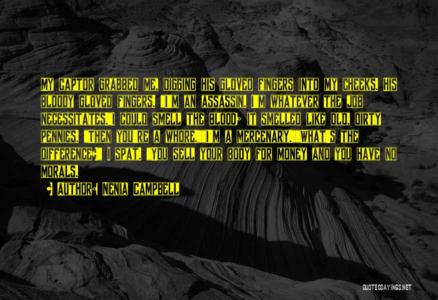 Nenia Campbell Quotes: My Captor Grabbed Me, Digging His Gloved Fingers Into My Cheeks. His Bloody Gloved Fingers. I'm An Assassin. I'm Whatever