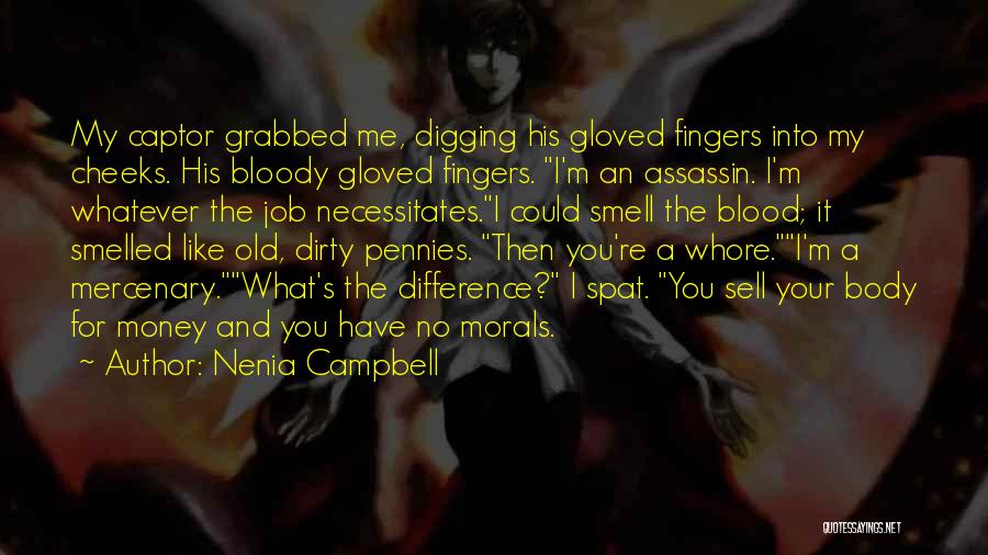 Nenia Campbell Quotes: My Captor Grabbed Me, Digging His Gloved Fingers Into My Cheeks. His Bloody Gloved Fingers. I'm An Assassin. I'm Whatever