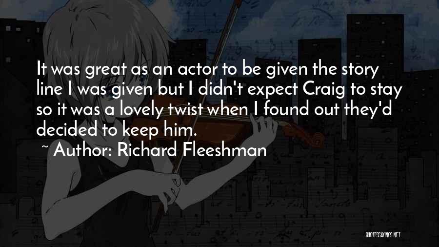 Richard Fleeshman Quotes: It Was Great As An Actor To Be Given The Story Line I Was Given But I Didn't Expect Craig