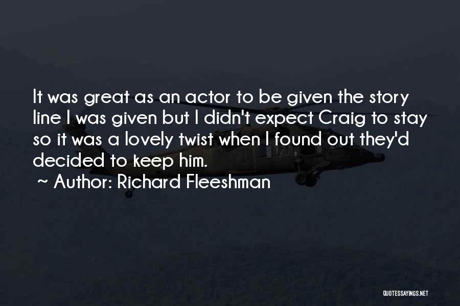 Richard Fleeshman Quotes: It Was Great As An Actor To Be Given The Story Line I Was Given But I Didn't Expect Craig