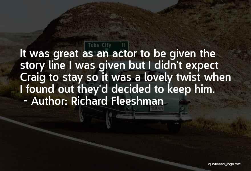 Richard Fleeshman Quotes: It Was Great As An Actor To Be Given The Story Line I Was Given But I Didn't Expect Craig