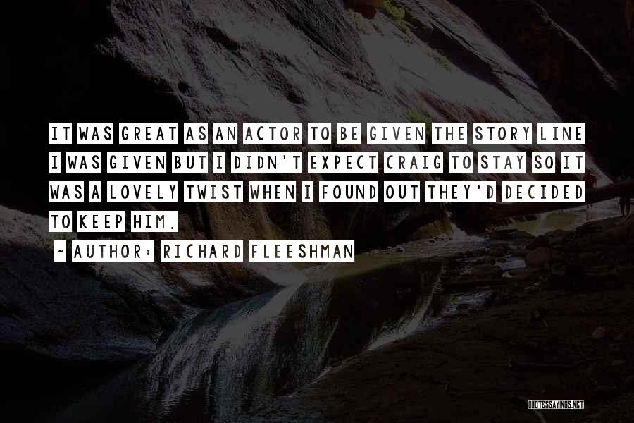 Richard Fleeshman Quotes: It Was Great As An Actor To Be Given The Story Line I Was Given But I Didn't Expect Craig