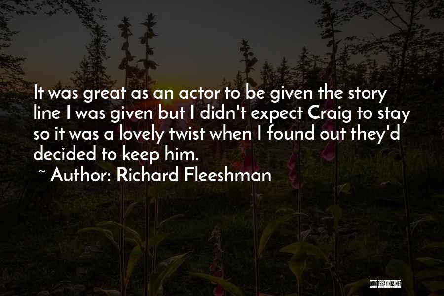 Richard Fleeshman Quotes: It Was Great As An Actor To Be Given The Story Line I Was Given But I Didn't Expect Craig