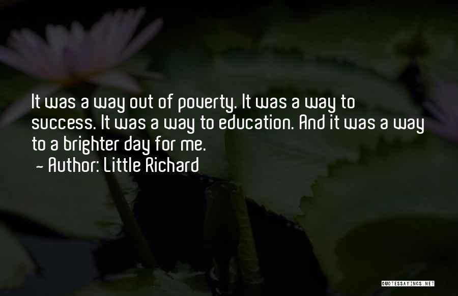 Little Richard Quotes: It Was A Way Out Of Poverty. It Was A Way To Success. It Was A Way To Education. And