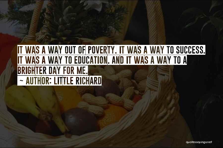 Little Richard Quotes: It Was A Way Out Of Poverty. It Was A Way To Success. It Was A Way To Education. And