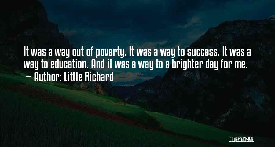 Little Richard Quotes: It Was A Way Out Of Poverty. It Was A Way To Success. It Was A Way To Education. And