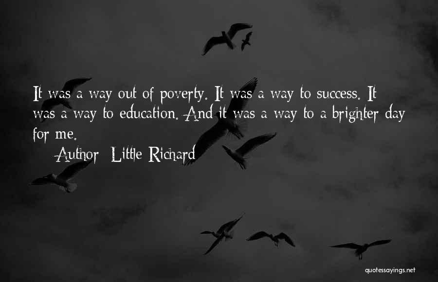 Little Richard Quotes: It Was A Way Out Of Poverty. It Was A Way To Success. It Was A Way To Education. And