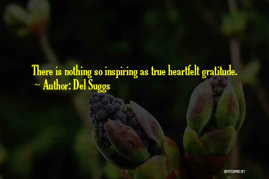 Del Suggs Quotes: There Is Nothing So Inspiring As True Heartfelt Gratitude.