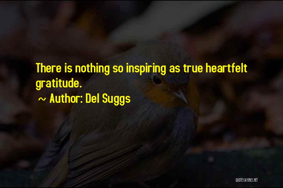 Del Suggs Quotes: There Is Nothing So Inspiring As True Heartfelt Gratitude.