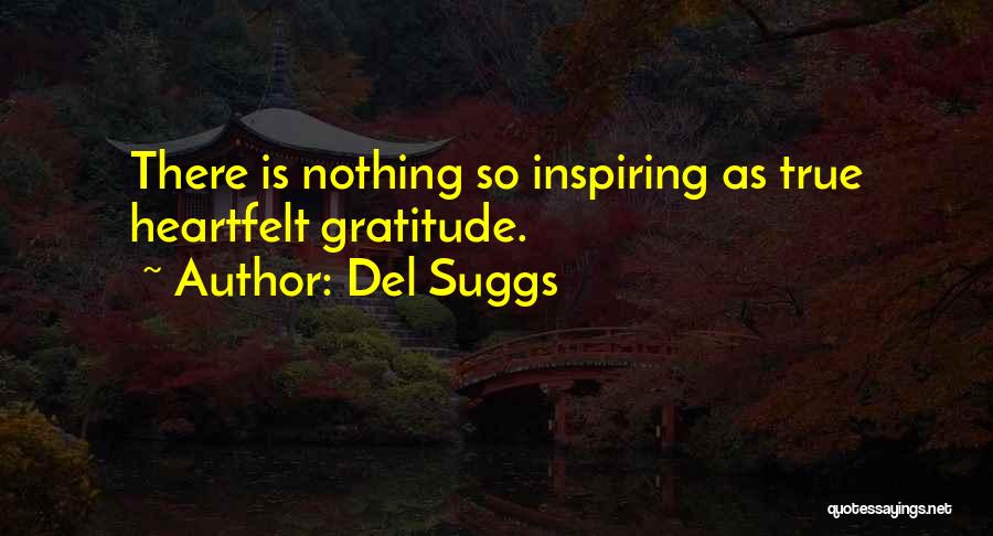 Del Suggs Quotes: There Is Nothing So Inspiring As True Heartfelt Gratitude.