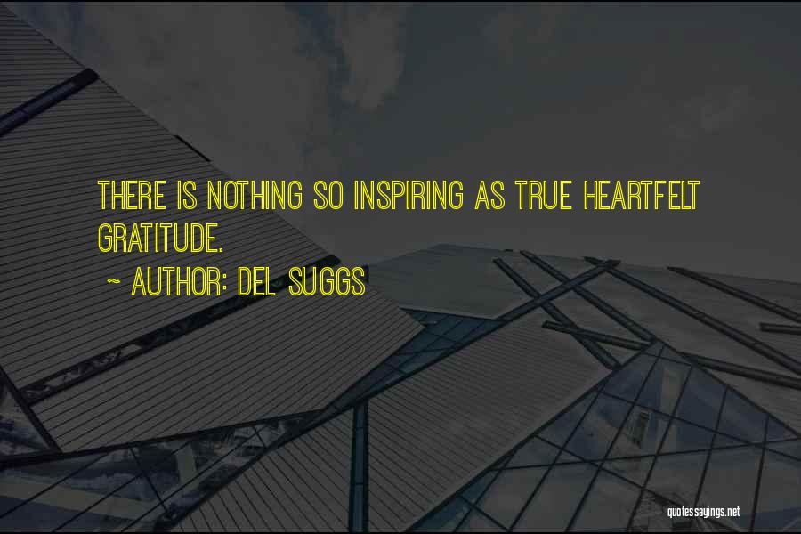 Del Suggs Quotes: There Is Nothing So Inspiring As True Heartfelt Gratitude.