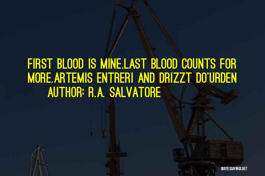 R.A. Salvatore Quotes: First Blood Is Mine.last Blood Counts For More.artemis Entreri And Drizzt Do'urden