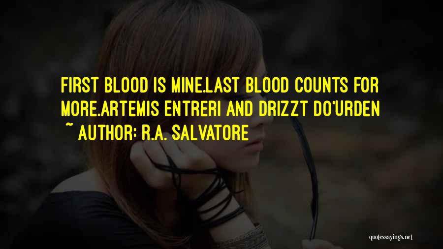 R.A. Salvatore Quotes: First Blood Is Mine.last Blood Counts For More.artemis Entreri And Drizzt Do'urden