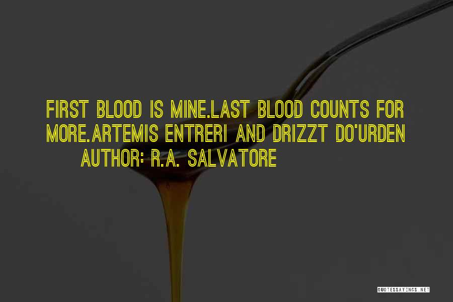 R.A. Salvatore Quotes: First Blood Is Mine.last Blood Counts For More.artemis Entreri And Drizzt Do'urden