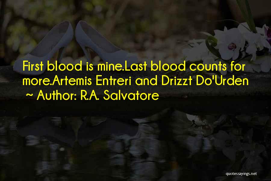 R.A. Salvatore Quotes: First Blood Is Mine.last Blood Counts For More.artemis Entreri And Drizzt Do'urden