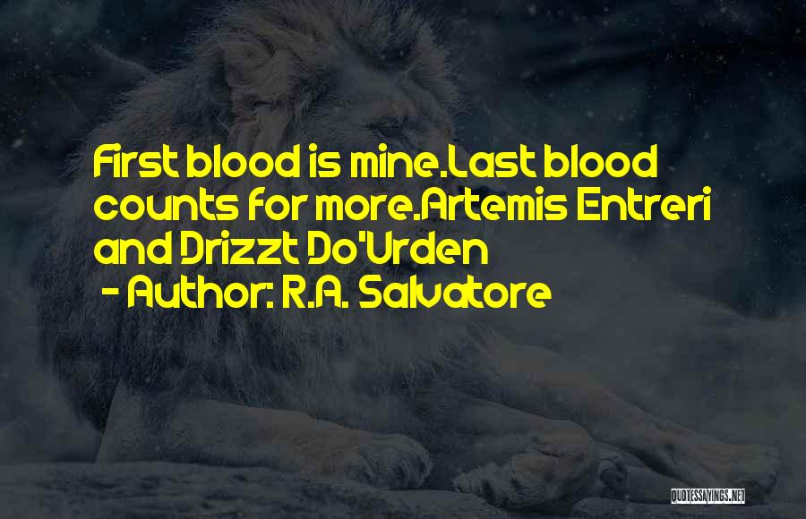 R.A. Salvatore Quotes: First Blood Is Mine.last Blood Counts For More.artemis Entreri And Drizzt Do'urden