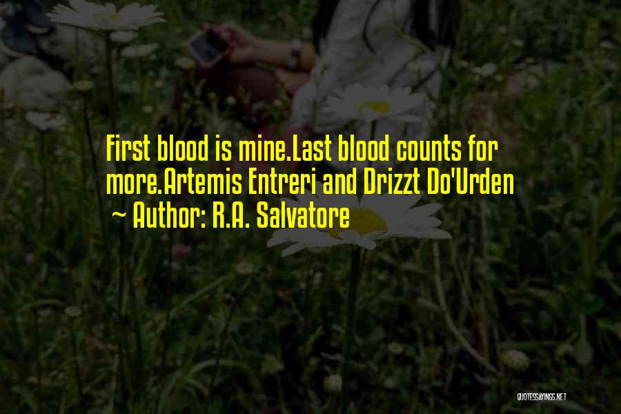 R.A. Salvatore Quotes: First Blood Is Mine.last Blood Counts For More.artemis Entreri And Drizzt Do'urden
