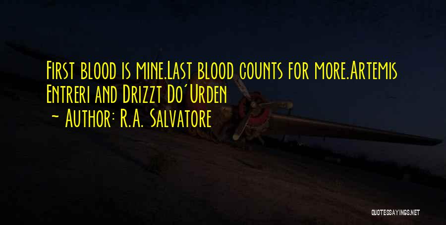 R.A. Salvatore Quotes: First Blood Is Mine.last Blood Counts For More.artemis Entreri And Drizzt Do'urden