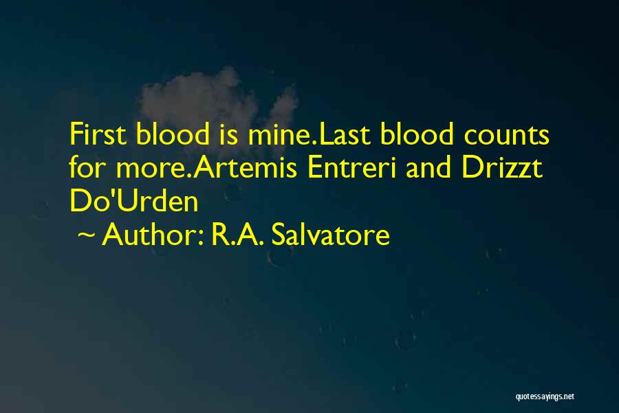 R.A. Salvatore Quotes: First Blood Is Mine.last Blood Counts For More.artemis Entreri And Drizzt Do'urden