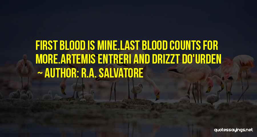 R.A. Salvatore Quotes: First Blood Is Mine.last Blood Counts For More.artemis Entreri And Drizzt Do'urden