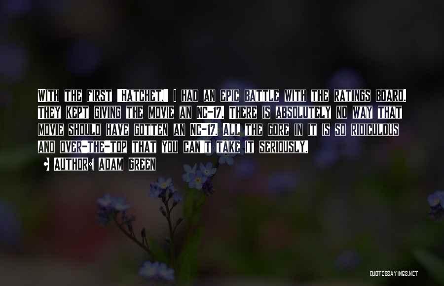Adam Green Quotes: With The First 'hatchet,' I Had An Epic Battle With The Ratings Board. They Kept Giving The Movie An Nc-17.