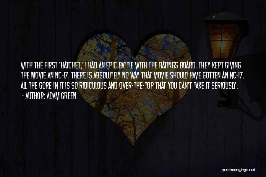 Adam Green Quotes: With The First 'hatchet,' I Had An Epic Battle With The Ratings Board. They Kept Giving The Movie An Nc-17.