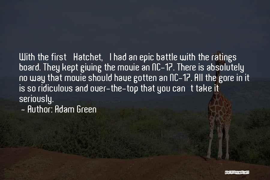 Adam Green Quotes: With The First 'hatchet,' I Had An Epic Battle With The Ratings Board. They Kept Giving The Movie An Nc-17.