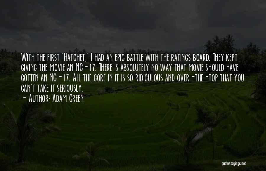 Adam Green Quotes: With The First 'hatchet,' I Had An Epic Battle With The Ratings Board. They Kept Giving The Movie An Nc-17.