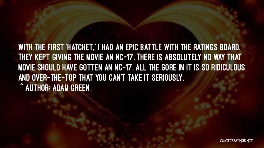 Adam Green Quotes: With The First 'hatchet,' I Had An Epic Battle With The Ratings Board. They Kept Giving The Movie An Nc-17.